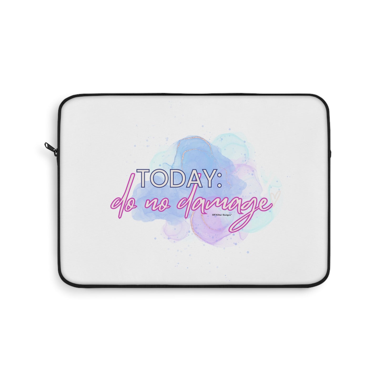 Today Do no Damage Laptop Sleeve