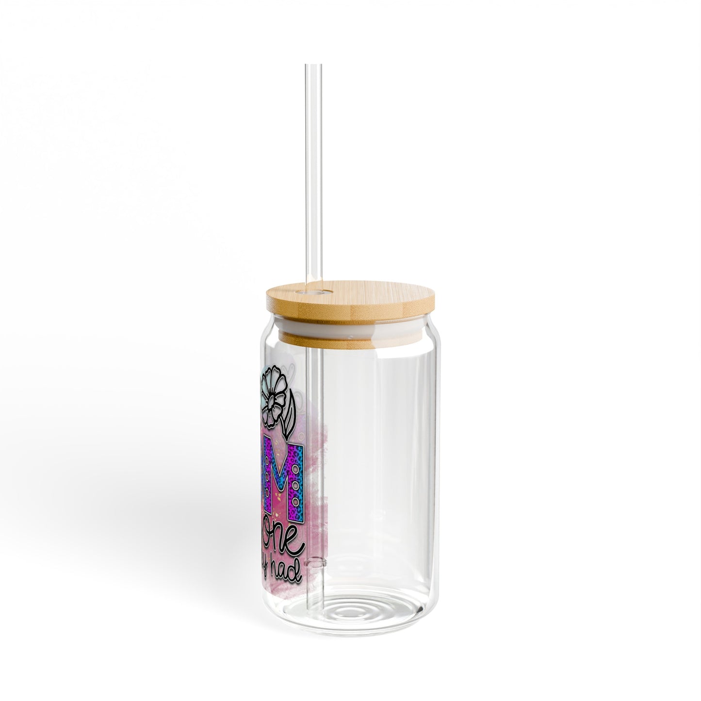 You are the mom everyone wishes they had Sipper Glass, 16oz