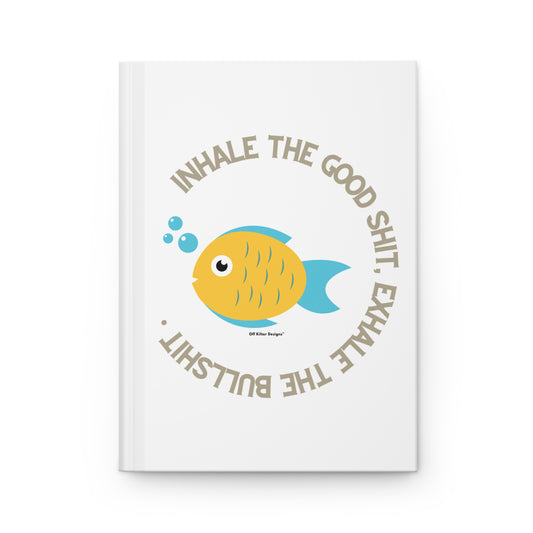 Inhale the good shit, exhale the bullshit Hardcover Journal Matte