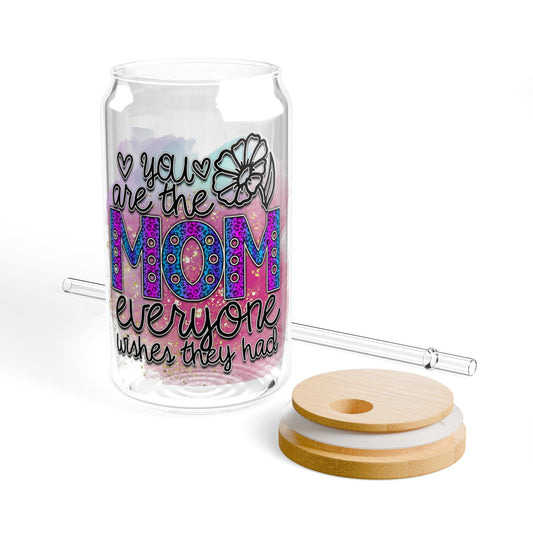 You are the mom everyone wishes they had Sipper Glass, 16oz