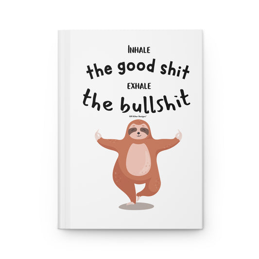 Inhale the good shit, exhale the bullshit Hardcover Journal Matte