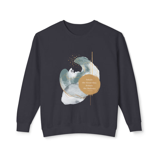 Inhale the good shit exhale the bullshit Unisex Lightweight Crewneck Sweatshirt