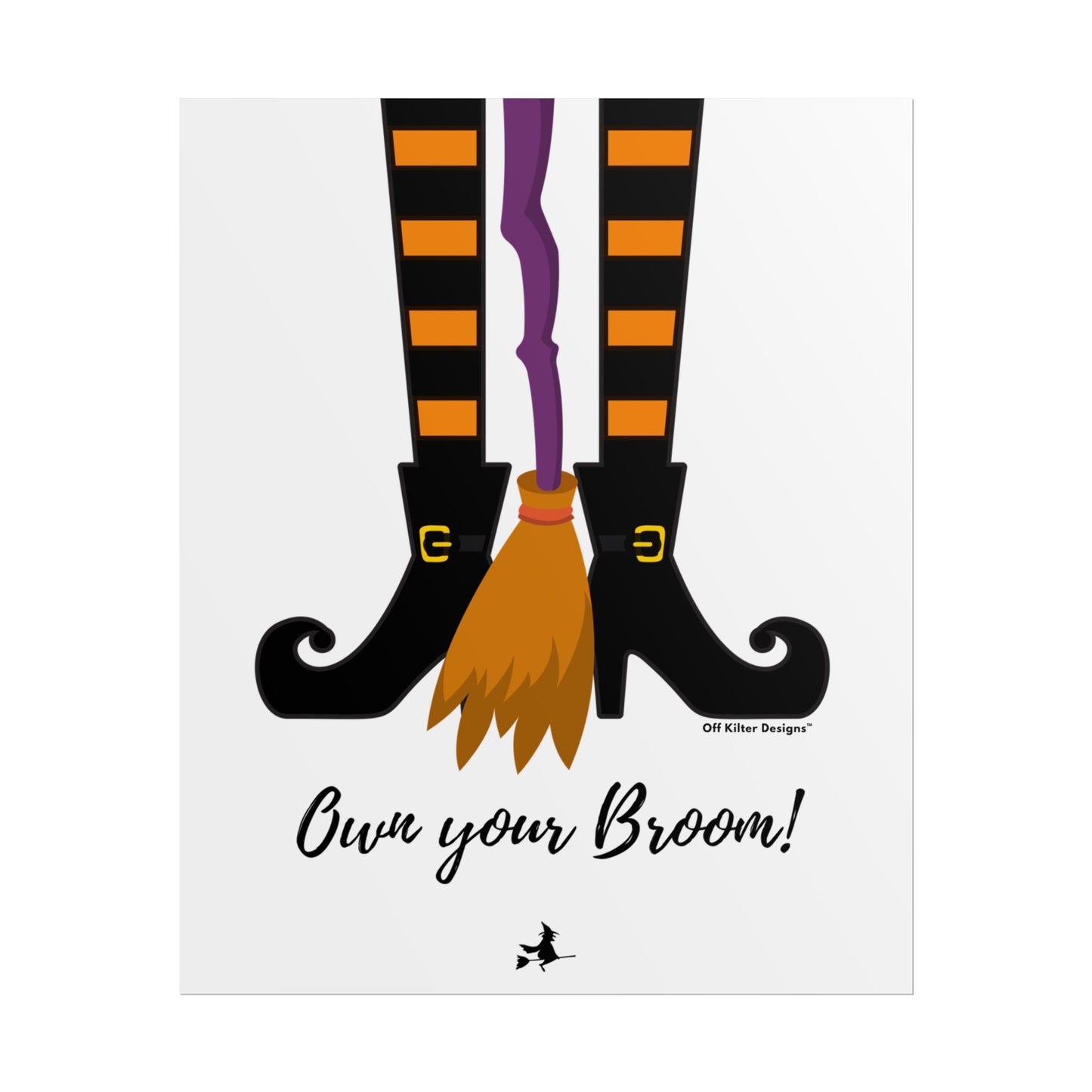 Own your broom Rolled Posters