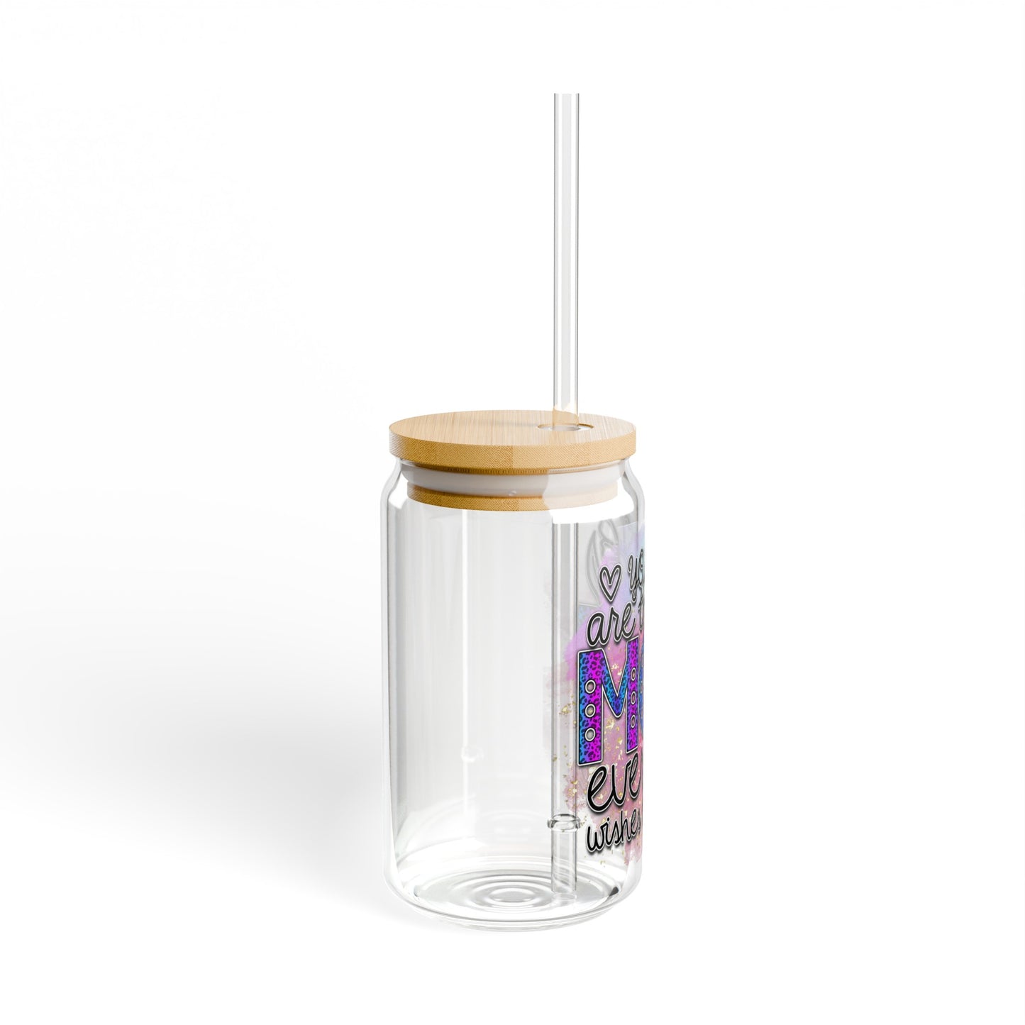 You are the mom everyone wishes they had Sipper Glass, 16oz