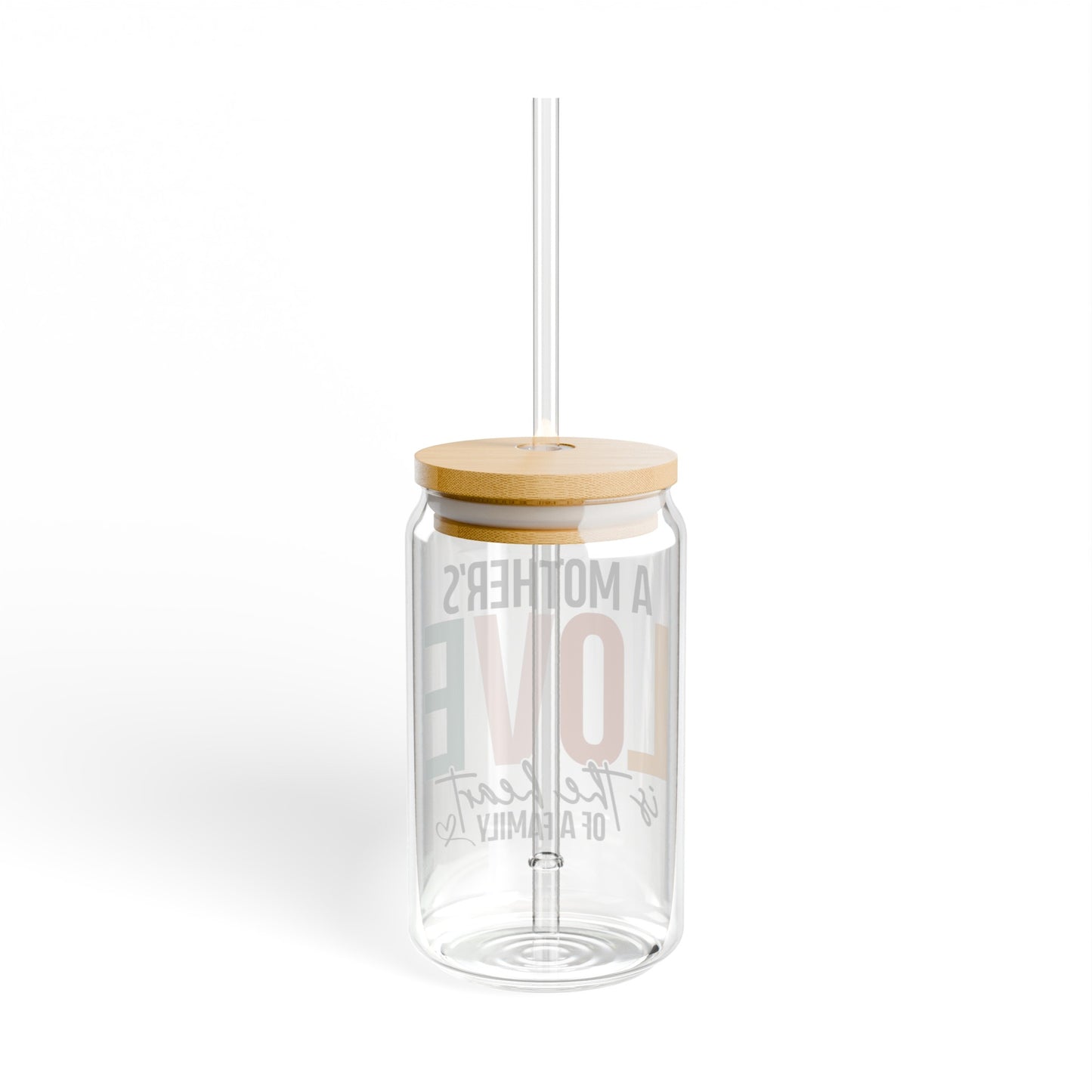 A Mothers love is the heart of a family Sipper Glass, 16oz