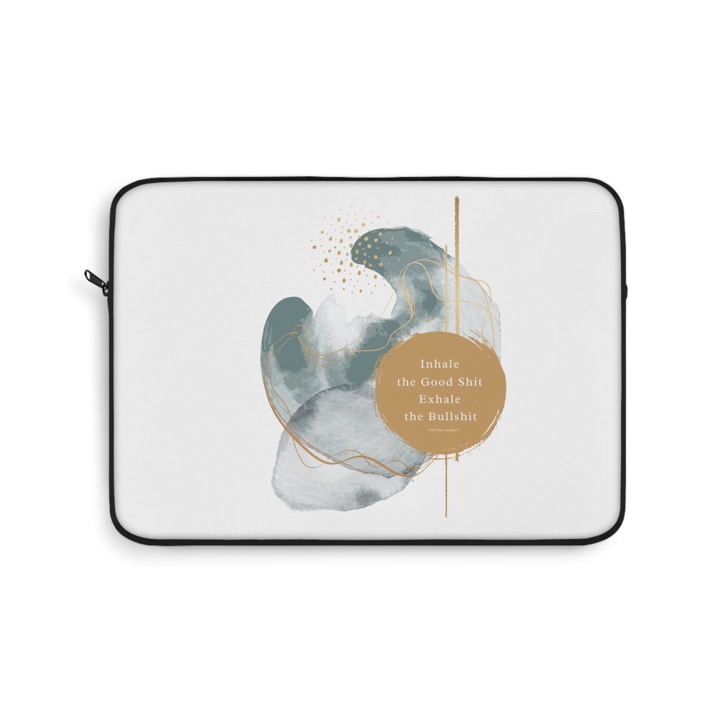 Inhale the good shit, exhale the bullshit Laptop Sleeve