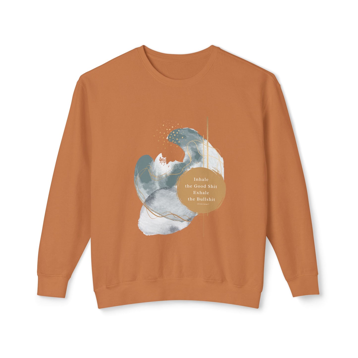 Inhale the good shit exhale the bullshit Unisex Lightweight Crewneck Sweatshirt