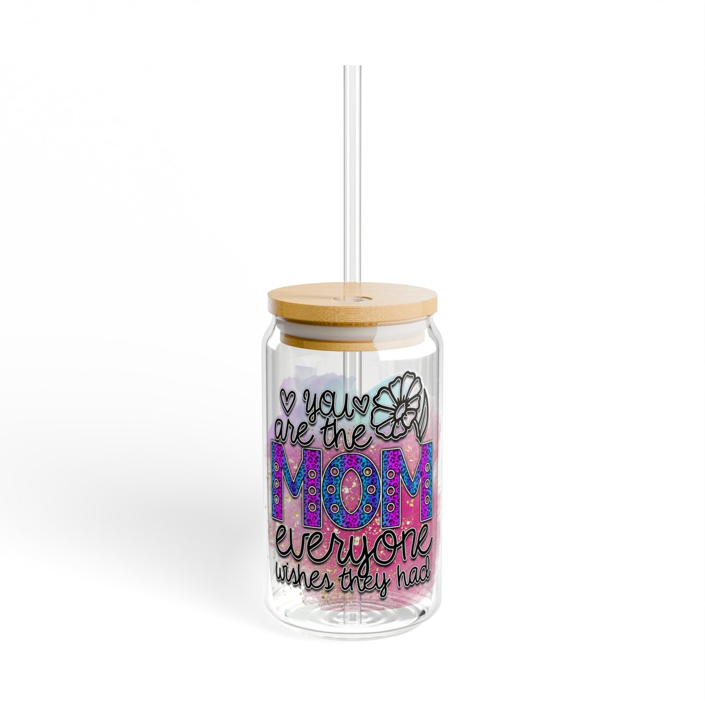 You are the mom everyone wishes they had Sipper Glass, 16oz
