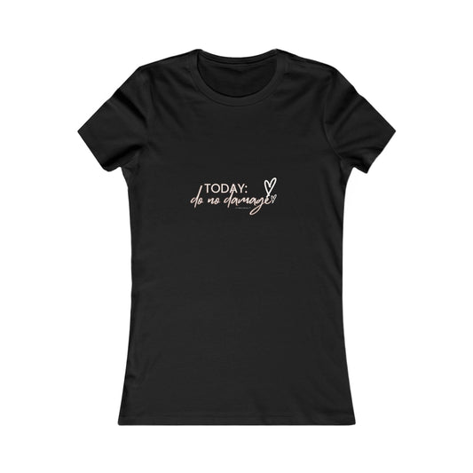 Today: Do no damage Women's Favorite Tee